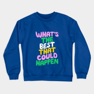 Whats The Best That Could Happen in Blue Pink Green and Peach Fuzz Crewneck Sweatshirt